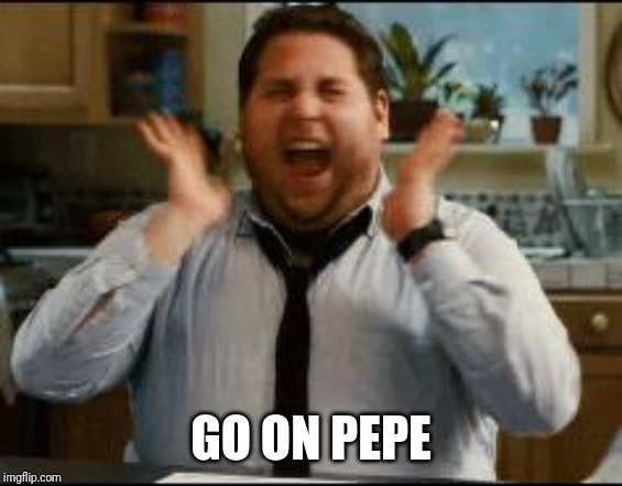 excited | GO ON PEPE | image tagged in excited | made w/ Imgflip meme maker