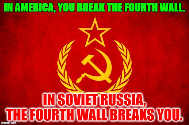 In Soviet Ru -- welp there goes another actor | IN AMERICA, YOU BREAK THE FOURTH WALL. IN SOVIET RUSSIA, THE FOURTH WALL BREAKS YOU. | image tagged in memes,in soviet russia,fourth wall | made w/ Imgflip meme maker