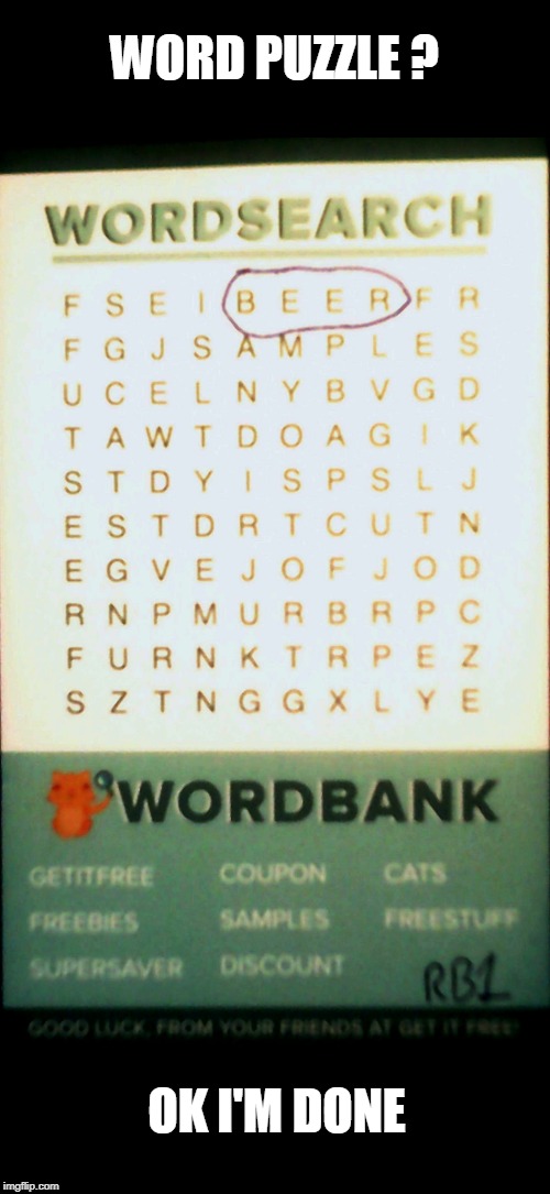 my kinda word search | WORD PUZZLE ? OK I'M DONE | image tagged in puzzle,beer,easy | made w/ Imgflip meme maker