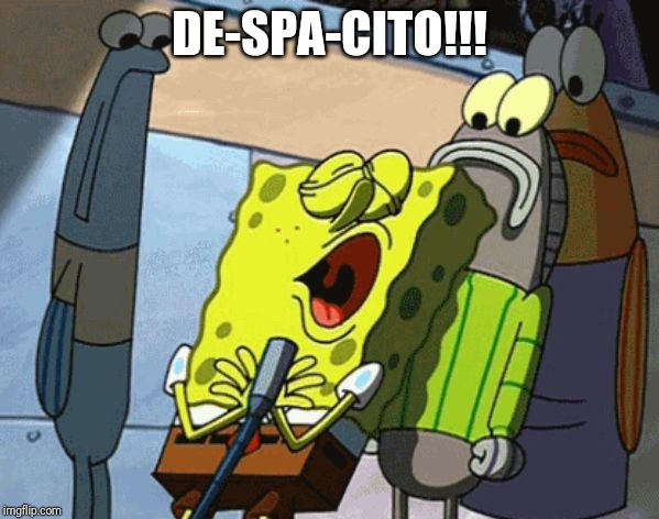 Spongebob sings Despacito | DE-SPA-CITO!!! | image tagged in spongebob  striped sweater | made w/ Imgflip meme maker