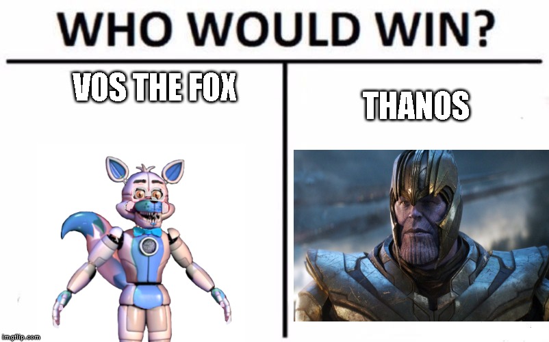 Who Would Win? Meme | VOS THE FOX; THANOS | image tagged in memes,who would win | made w/ Imgflip meme maker