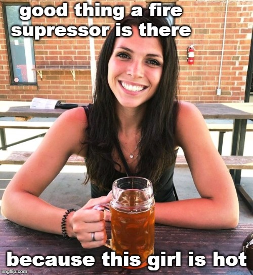 and her beer is getting warm.legsetc stream | good thing a fire supressor is there; because this girl is hot | image tagged in big beer smile,brunette,summer time,meme addict | made w/ Imgflip meme maker