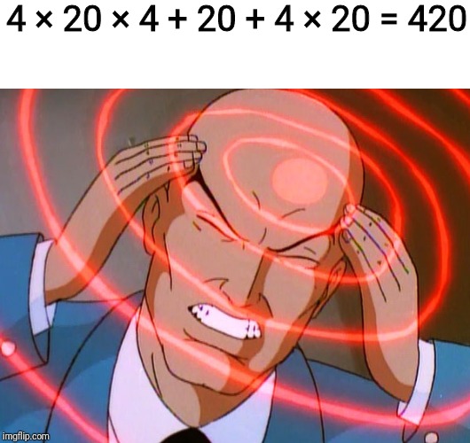 Professor X | 4 × 20 × 4 + 20 + 4 × 20 = 420 | image tagged in professor x | made w/ Imgflip meme maker