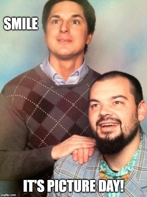 SMILE; IT'S PICTURE DAY! | made w/ Imgflip meme maker