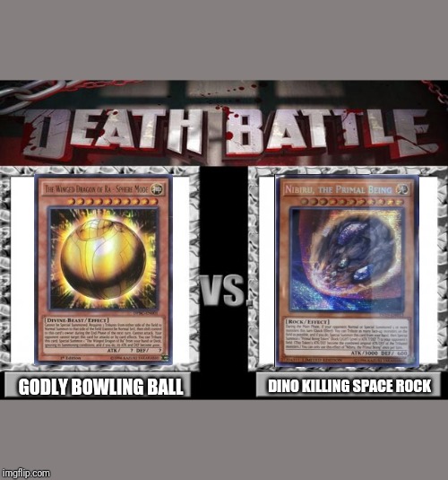 death battle | DINO KILLING SPACE ROCK; GODLY BOWLING BALL | image tagged in death battle | made w/ Imgflip meme maker
