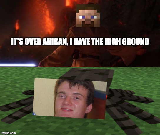 IT'S OVER ANIKAN, I HAVE THE HIGH GROUND | image tagged in minecraft,it's over anakin i have the high ground | made w/ Imgflip meme maker