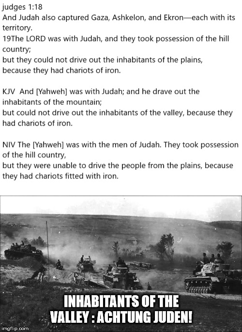 Biblical God VS Panzers! | INHABITANTS OF THE VALLEY : ACHTUNG JUDEN! | image tagged in god,old testament,tank,bible verse,bible | made w/ Imgflip meme maker