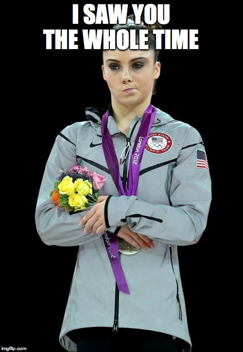 I SAW YOU THE WHOLE TIME | image tagged in memes,mckayla maroney not impressed2 | made w/ Imgflip meme maker
