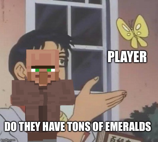 Is This A Pigeon | PLAYER; DO THEY HAVE TONS OF EMERALDS | image tagged in memes,is this a pigeon | made w/ Imgflip meme maker