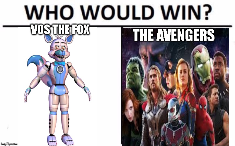 Who Would Win? | THE AVENGERS; VOS THE FOX | image tagged in memes,who would win | made w/ Imgflip meme maker