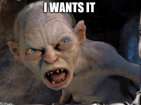 Gollum lord of the rings | I WANTS IT | image tagged in gollum lord of the rings | made w/ Imgflip meme maker