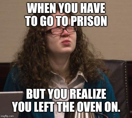 Natalie Keepers goes to prison | WHEN YOU HAVE TO GO TO PRISON; BUT YOU REALIZE YOU LEFT THE OVEN ON. | image tagged in prison,funny | made w/ Imgflip meme maker