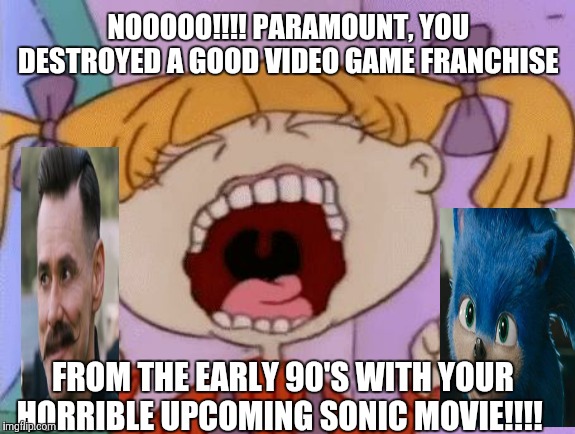 rugrats3d | NOOOOO!!!! PARAMOUNT, YOU DESTROYED A GOOD VIDEO GAME FRANCHISE; FROM THE EARLY 90'S WITH YOUR HORRIBLE UPCOMING SONIC MOVIE!!!! | image tagged in rugrats3d | made w/ Imgflip meme maker