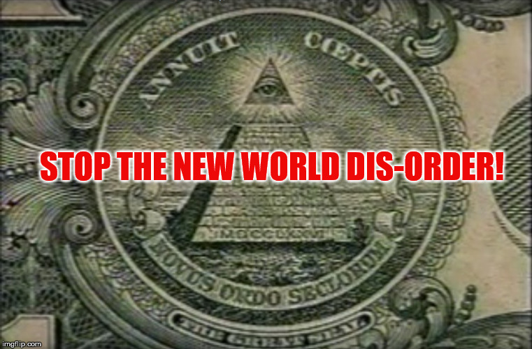 LOUD_VOICE | STOP THE NEW WORLD DIS-ORDER! | image tagged in loud_voice | made w/ Imgflip meme maker