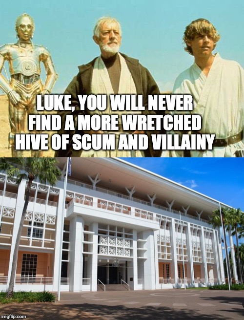  LUKE, YOU WILL NEVER FIND A MORE WRETCHED HIVE OF SCUM AND VILLAINY | image tagged in you will never find more wretched hive of scum and villainy | made w/ Imgflip meme maker