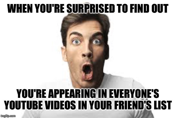 Hacked Again | WHEN YOU'RE SURPRISED TO FIND OUT; YOU'RE APPEARING IN EVERYONE'S YOUTUBE VIDEOS IN YOUR FRIEND'S LIST | image tagged in hacking,funny memes,facebook,humour | made w/ Imgflip meme maker