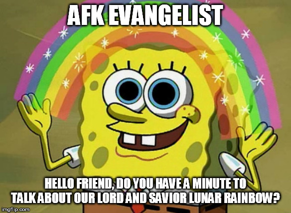 Imagination Spongebob Meme | AFK EVANGELIST; HELLO FRIEND, DO YOU HAVE A MINUTE TO TALK ABOUT OUR LORD AND SAVIOR LUNAR RAINBOW? | image tagged in memes,imagination spongebob | made w/ Imgflip meme maker