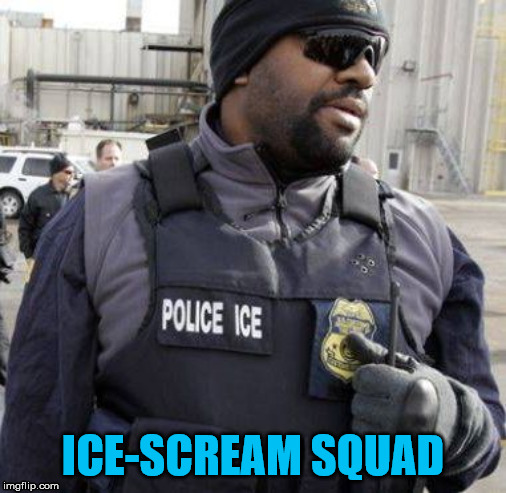 I.C.E. ice baby | ICE-SCREAM SQUAD | image tagged in ice ice baby | made w/ Imgflip meme maker