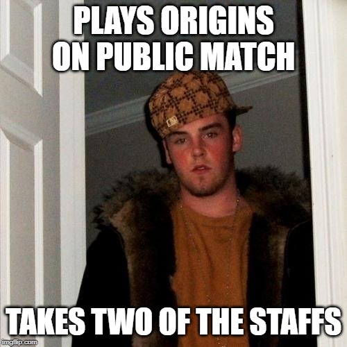 Don't be that guy. | PLAYS ORIGINS ON PUBLIC MATCH; TAKES TWO OF THE STAFFS | image tagged in memes,scumbag steve,call of duty,origins,black ops 3,black ops 2 | made w/ Imgflip meme maker