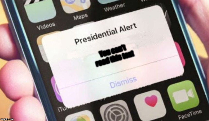 Presidential Alert Meme | You can't read this text | image tagged in memes,presidential alert | made w/ Imgflip meme maker