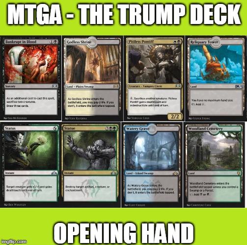 MTGA The TRUMP Deck_Version 001_Opening Hand | MTGA - THE TRUMP DECK; OPENING HAND | image tagged in mtga the trump deck_version 001_opening hand,donald trump,trump,sacrifice,death,cards | made w/ Imgflip meme maker