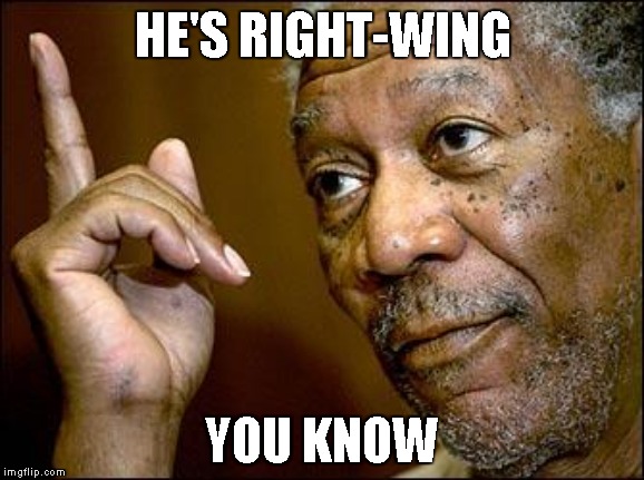 This Morgan Freeman | HE'S RIGHT-WING YOU KNOW | image tagged in this morgan freeman | made w/ Imgflip meme maker