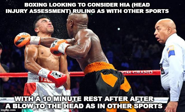 boxing | BOXING LOOKING TO CONSIDER HIA (HEAD INJURY ASSESSMENT) RULING AS WITH OTHER SPORTS; WITH A 10 MINUTE REST AFTER AFTER A BLOW TO THE HEAD AS IN OTHER SPORTS | image tagged in boxing | made w/ Imgflip meme maker