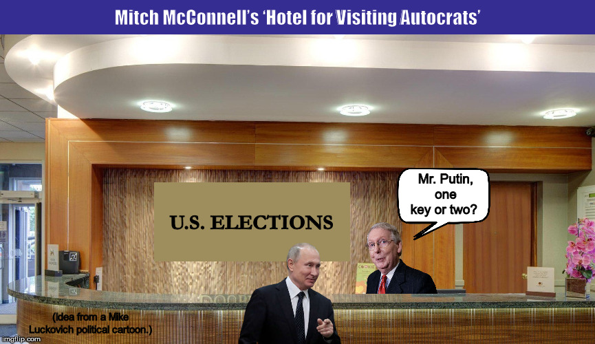 Mitch McConnell's 'Hotel for Visiting Autocrats' | image tagged in mitch mcconnell,vladimir putin,putin,memes,2020 elections,russia | made w/ Imgflip meme maker