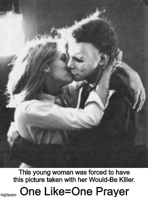 Remember this case? | This young woman was forced to have this picture taken with her Would-Be Killer. One Like=One Prayer | image tagged in halloween,michael myers,laurie strode,memes | made w/ Imgflip meme maker