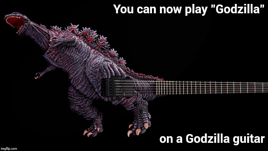 I had to show this to you guys | You can now play "Godzilla"; on a Godzilla guitar | image tagged in guitar,godzilla,monster,rock,classic rock,rock music | made w/ Imgflip meme maker