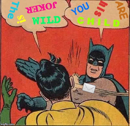 Batman Slapping Robin | h i s; JOKER; YOU; ARE; The; WILD; is; C H I L D; ✉️ | image tagged in memes,batman slapping robin,joker,anchorman news update,fake news,child abuse | made w/ Imgflip meme maker