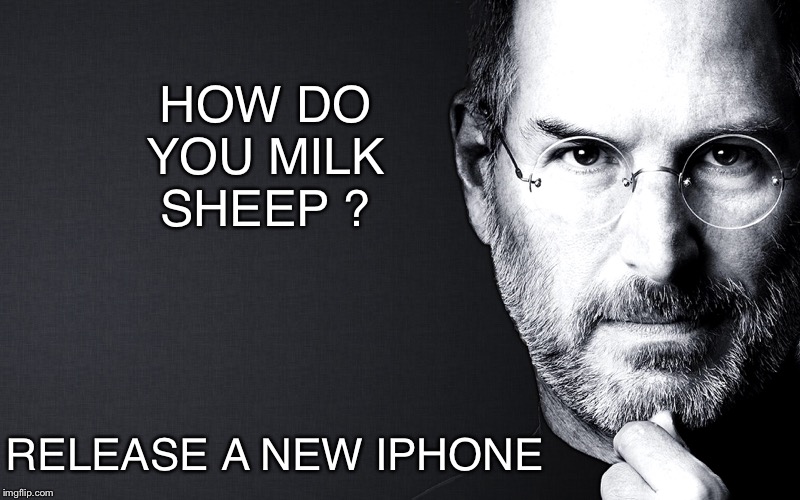 Yes I have one.. d’oh.(Old one) |  HOW DO YOU MILK SHEEP ? RELEASE A NEW IPHONE | image tagged in steve jobs,iphone,apple inc,sheep | made w/ Imgflip meme maker