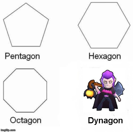 Pentagon Hexagon Octagon | Dynagon | image tagged in memes,pentagon hexagon octagon | made w/ Imgflip meme maker