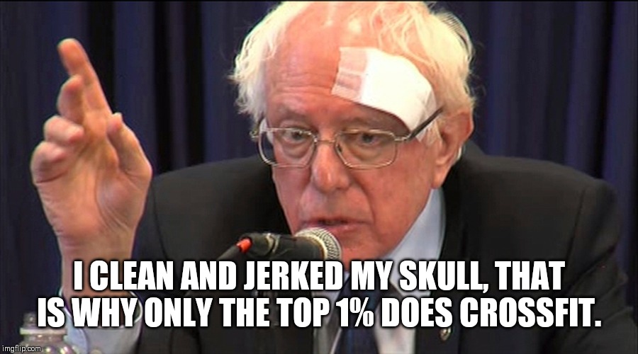 Bernie Fitface | I CLEAN AND JERKED MY SKULL, THAT IS WHY ONLY THE TOP 1% DOES CROSSFIT. | image tagged in bernie sanders,crossfit,comedy,gym,politics | made w/ Imgflip meme maker