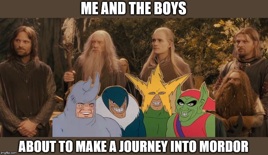 Fellowship of the Boys | ME AND THE BOYS; ABOUT TO MAKE A JOURNEY INTO MORDOR | image tagged in memes,me and the boys,me and the boys week,lord of the rings | made w/ Imgflip meme maker
