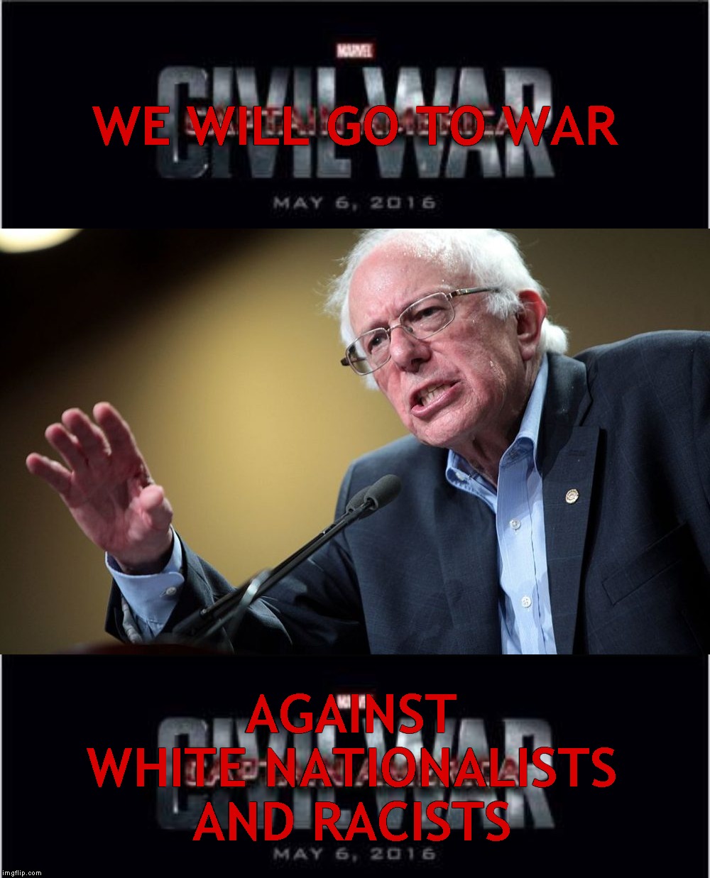 Checkmate Nazis! | WE WILL GO TO WAR; AGAINST
WHITE NATIONALISTS
AND RACISTS | image tagged in memes,marvel civil war 1,bernie sanders,white nationalism,white supremacists,racists | made w/ Imgflip meme maker