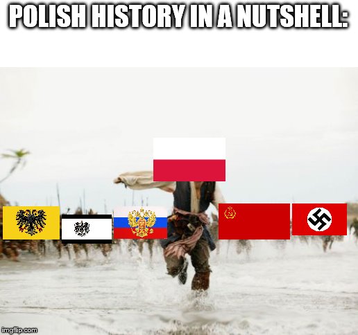 Polish History in a Nutshell | POLISH HISTORY IN A NUTSHELL: | image tagged in memes,jack sparrow being chased | made w/ Imgflip meme maker