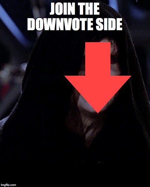 Emporer Palpatine | JOIN THE DOWNVOTE SIDE | image tagged in emporer palpatine | made w/ Imgflip meme maker
