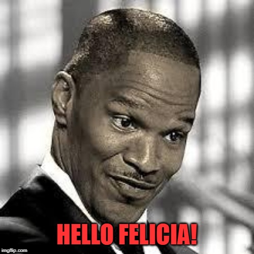 OH REALLY | HELLO FELICIA! | image tagged in oh really | made w/ Imgflip meme maker