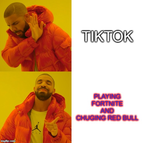 Drake Hotline Bling | TIKTOK; PLAYING FORTNITE AND CHUGING RED BULL | image tagged in memes,drake hotline bling | made w/ Imgflip meme maker