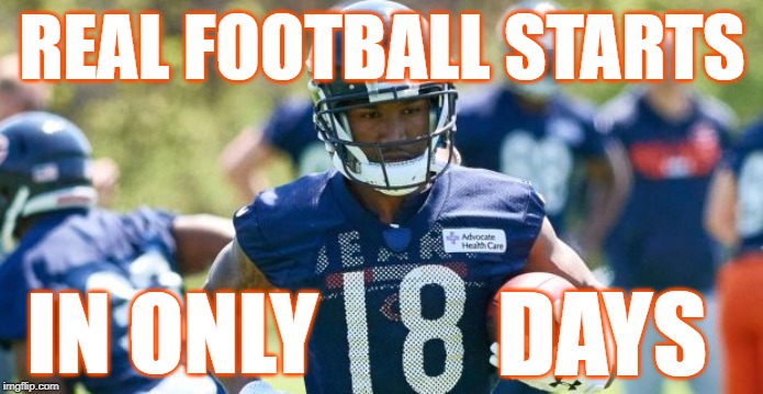 only 18 days | REAL FOOTBALL STARTS; IN ONLY; DAYS | image tagged in nfl,nfl kickoff,bears,gabriel,18 days | made w/ Imgflip meme maker