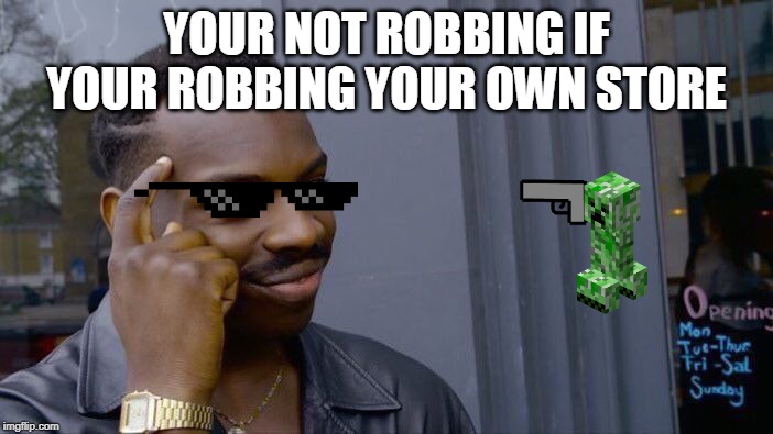 Roll Safe Think About It Meme | YOUR NOT ROBBING IF YOUR ROBBING YOUR OWN STORE | image tagged in memes,roll safe think about it | made w/ Imgflip meme maker