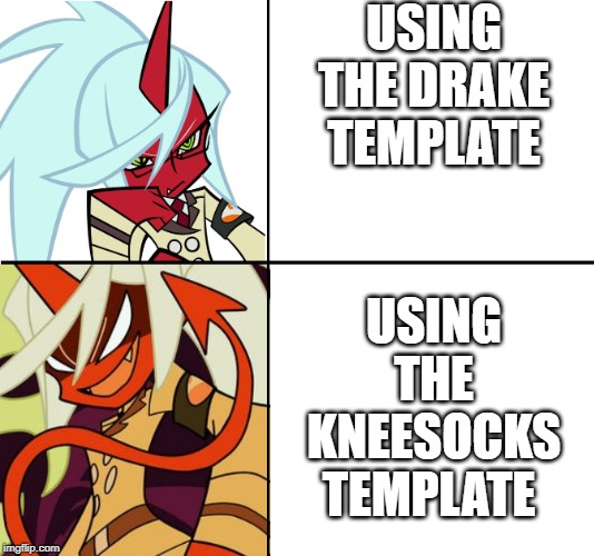 Kneesocks Template | USING THE DRAKE TEMPLATE; USING THE KNEESOCKS TEMPLATE | image tagged in kneesocks template | made w/ Imgflip meme maker