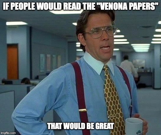 That Would Be Great Meme | IF PEOPLE WOULD READ THE "VENONA PAPERS" THAT WOULD BE GREAT | image tagged in memes,that would be great | made w/ Imgflip meme maker