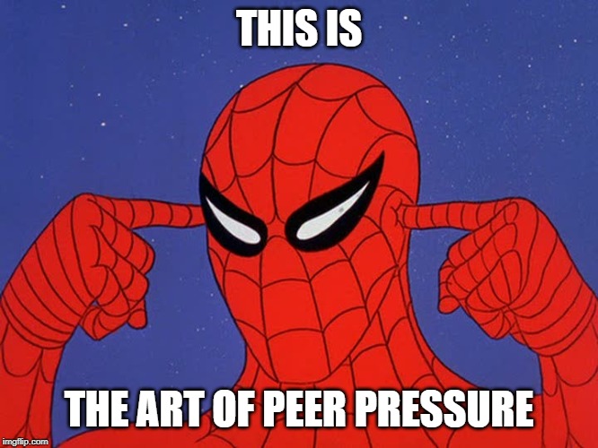 THIS IS; THE ART OF PEER PRESSURE | made w/ Imgflip meme maker