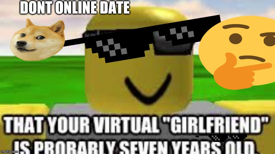 watch out | DONT ONLINE DATE | image tagged in watch out | made w/ Imgflip meme maker