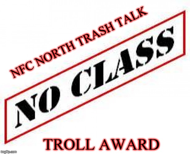 NFC North Trash Talk No Class Award | NFC NORTH TRASH TALK; TROLL AWARD | image tagged in no class,nfc north trash talk,nfc north,troll award | made w/ Imgflip meme maker