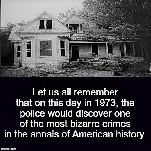 Do you remember? | Let us all remember that on this day in 1973, the police would discover one of the most bizarre crimes in the annals of American history. | image tagged in the texas chain saw massacre,leatherface,memes | made w/ Imgflip meme maker