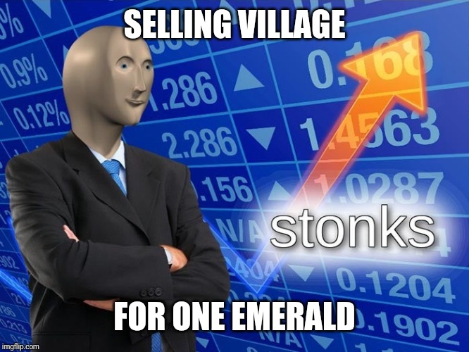 Stonks | SELLING VILLAGE FOR ONE EMERALD | image tagged in stonks | made w/ Imgflip meme maker