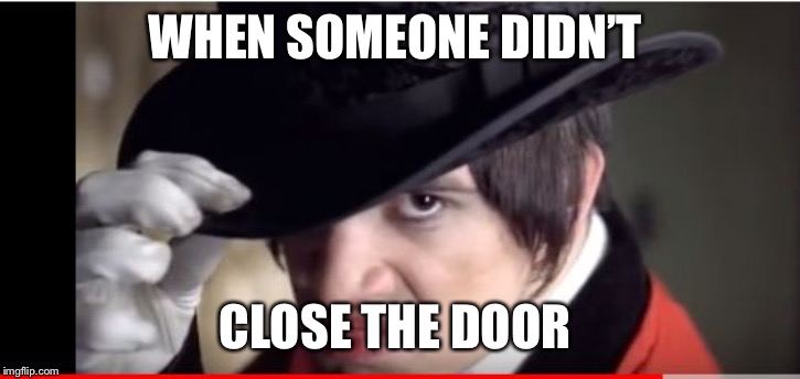 Brendon Urie  | WHEN SOMEONE DIDN’T; CLOSE THE DOOR | image tagged in brendon urie | made w/ Imgflip meme maker